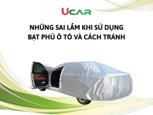 Những sai lầm khi sử dụng bạt phủ ô tô và cách tránh