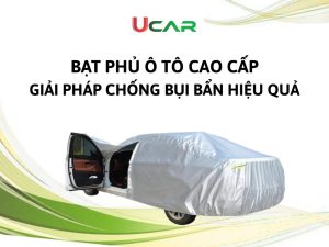 Bạt phủ ô tô cao cấp: Giải pháp chống bụi bẩn hiệu quả